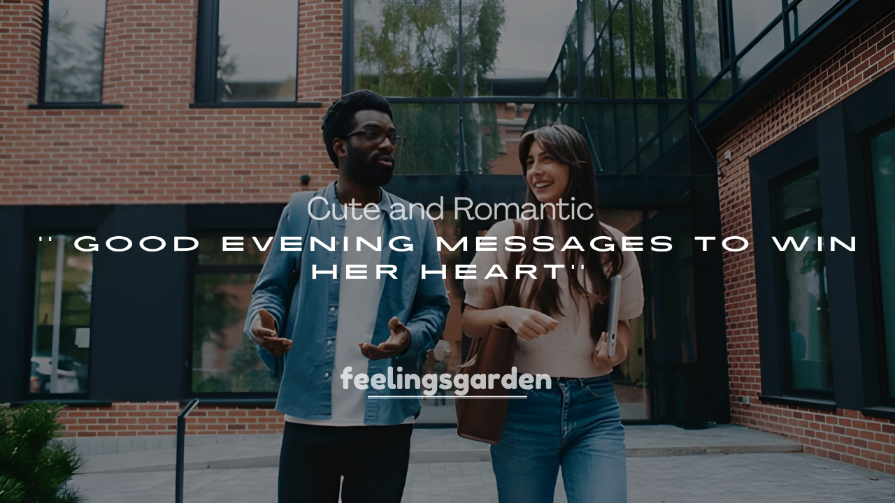 250+ Cute and Romantic Good Evening Messages to Win Her Heart