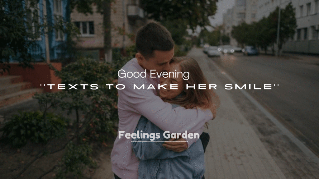 250+ Sweet and Good Evening Texts to Make Her Smile