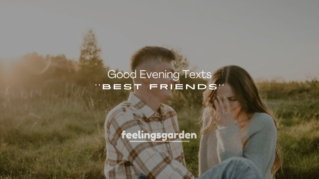 250+ Heartfelt Good Evening Texts for Best Friends