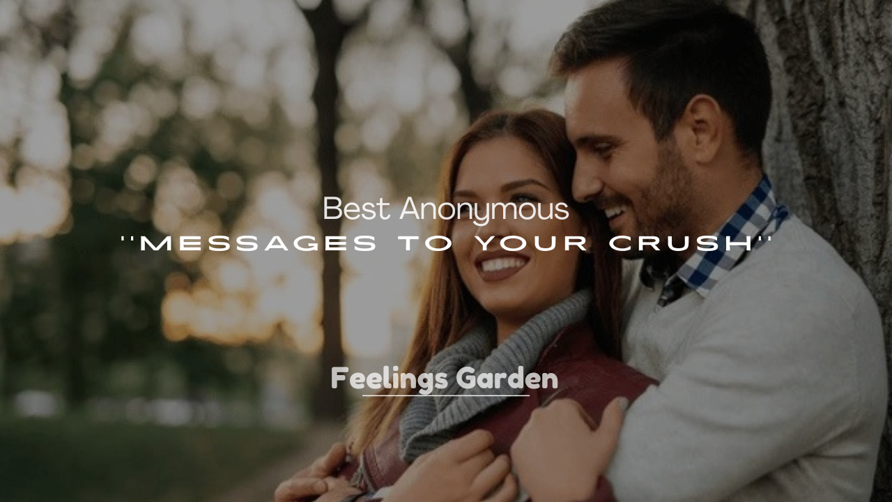 250+ Best Anonymous Messages to Your Crush