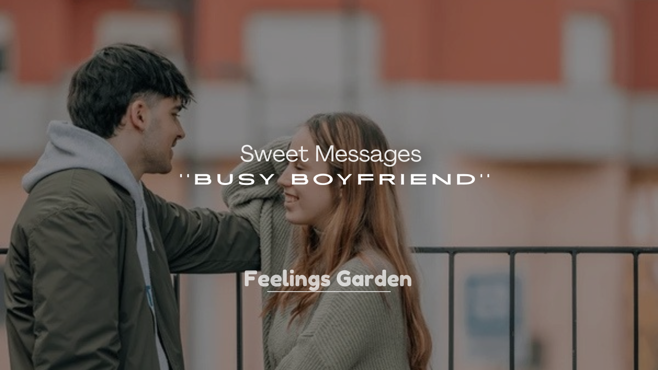 250+ Sweet Messages for a Busy Boyfriend