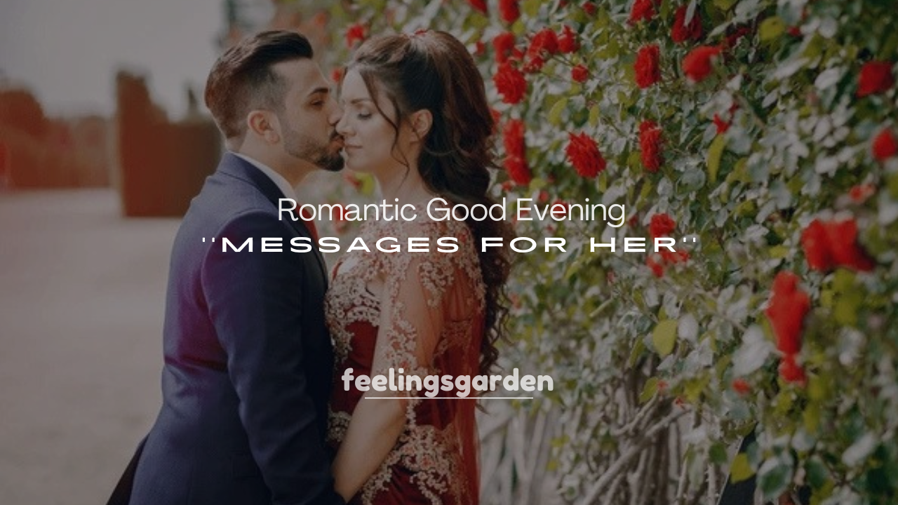 250+ Romantic Good Evening Messages for Her