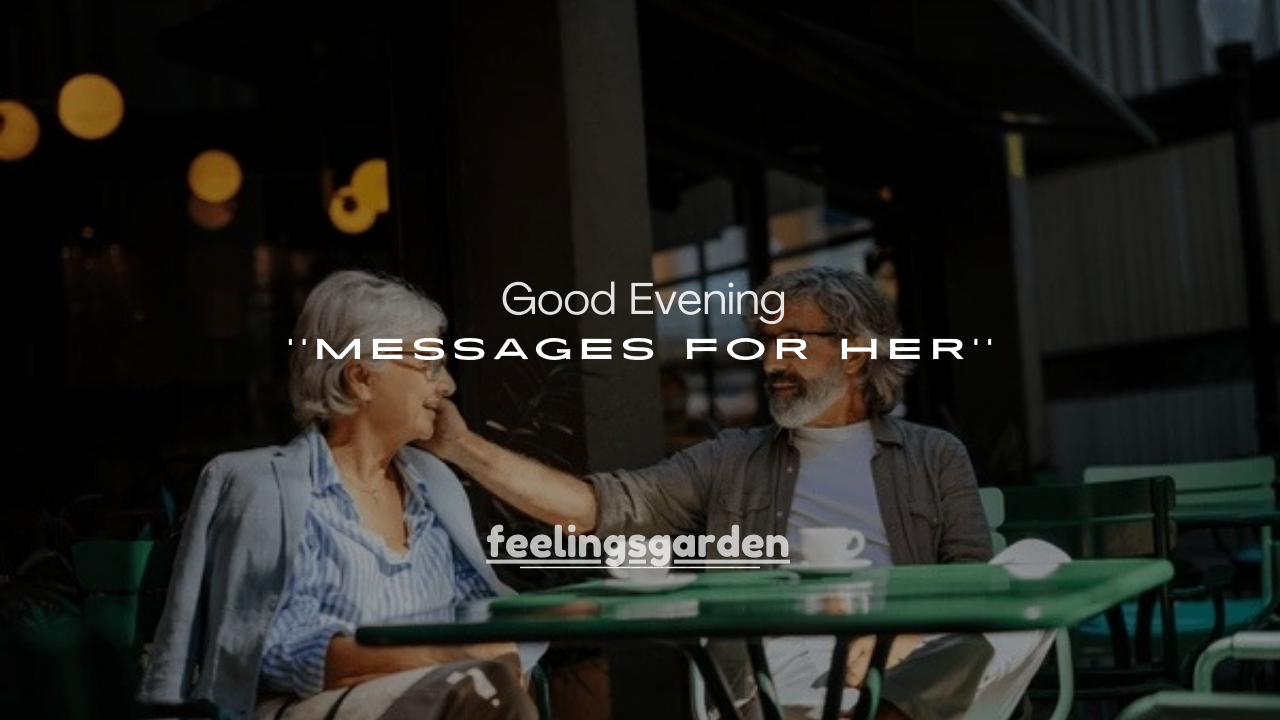 120+ Good Evening Messages for Her (Romantic, Sweet & Caring)