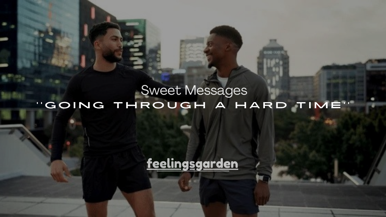 120+ Sweet Messages for Someone Going Through a Hard Time
