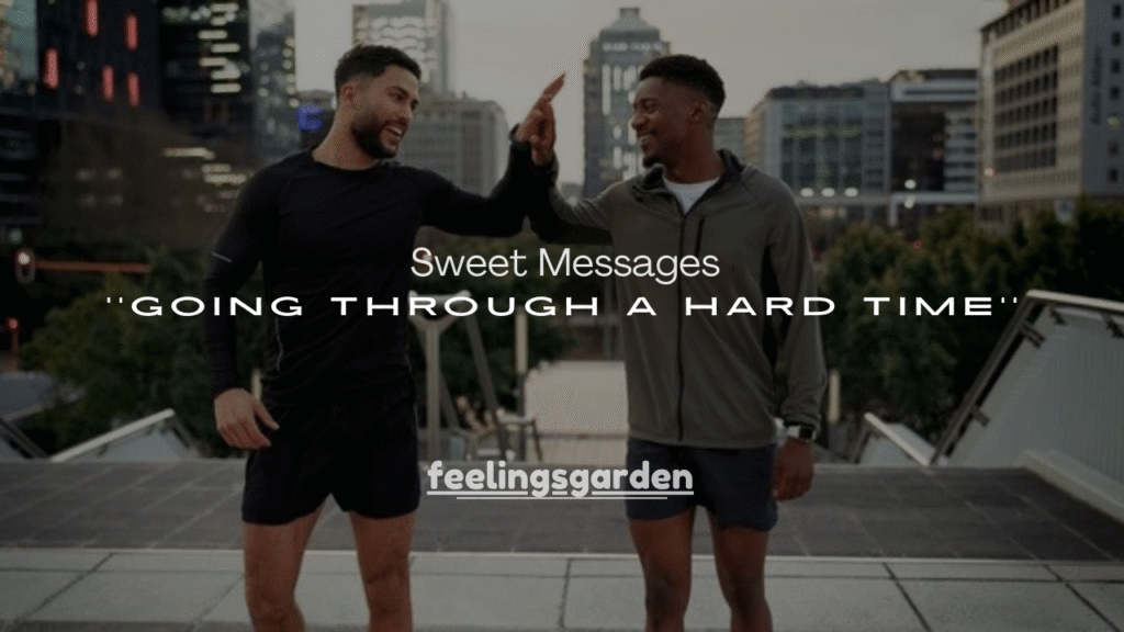 120+ Sweet Messages for Someone Going Through a Hard Time