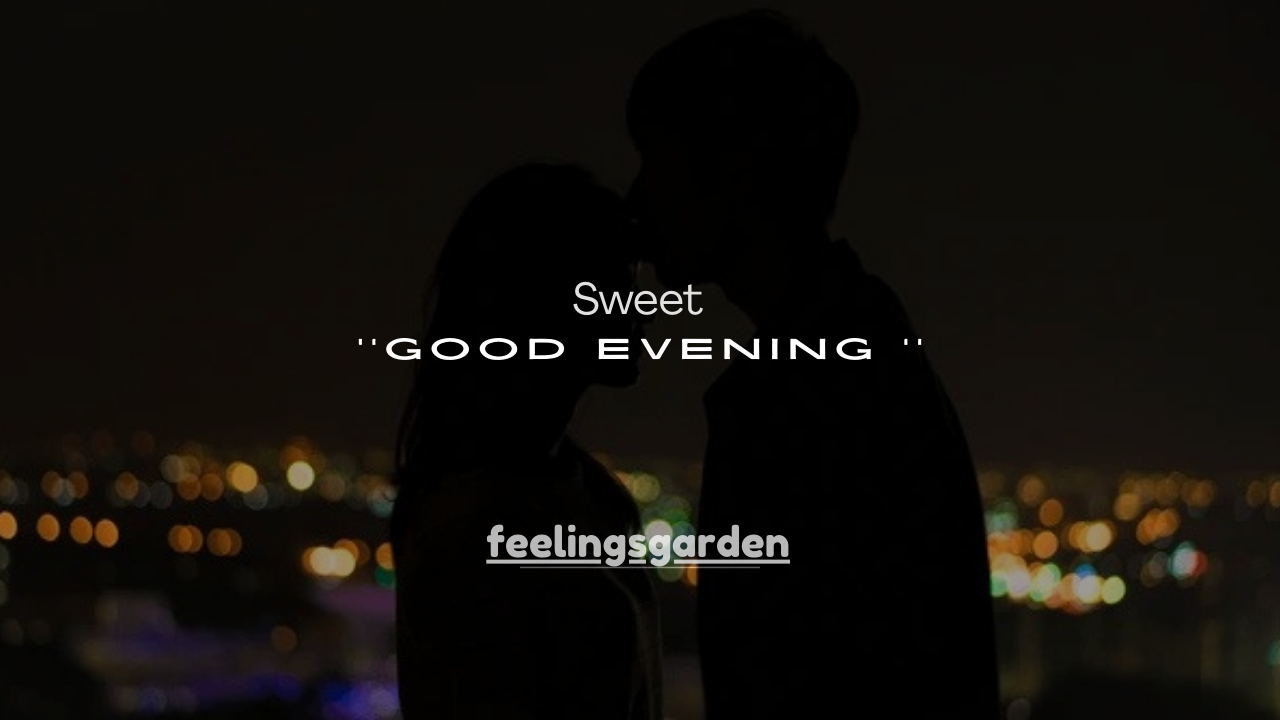 150+ Sweet Good Evening Messages to Brighten Anyone’s Day 