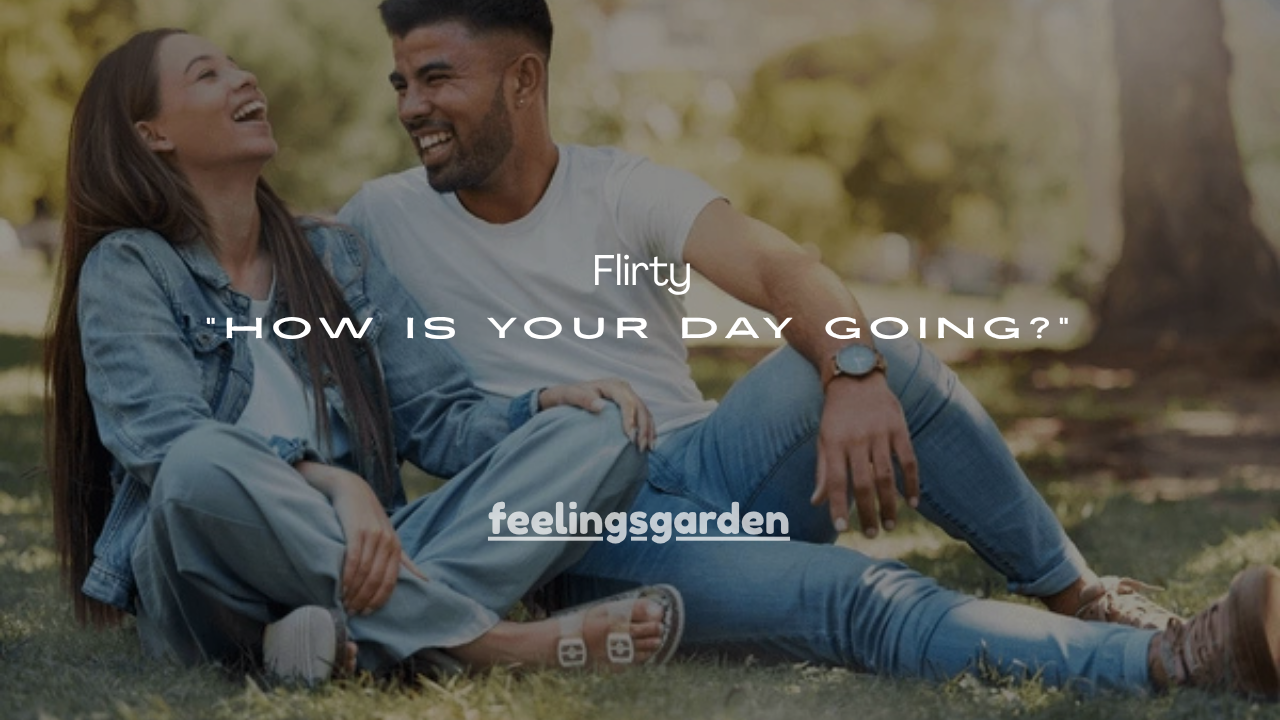 150+Flirty Replies to “How Is Your Day Going?”