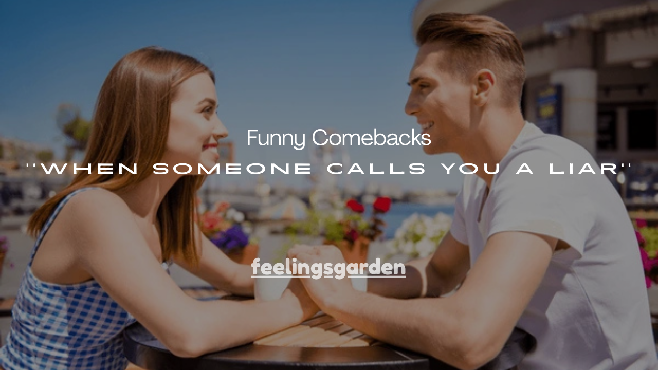 150+ Funny Comebacks When Someone Calls You a Liar