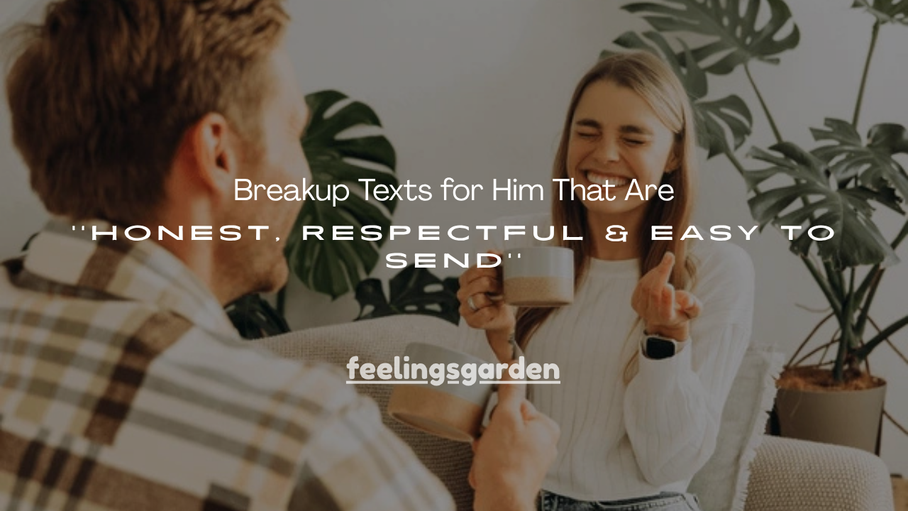 150+ Breakup Texts for Him That Are Honest, Respectful & Easy to Send