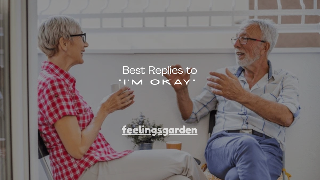 150+ Best Replies to “I’m Okay”