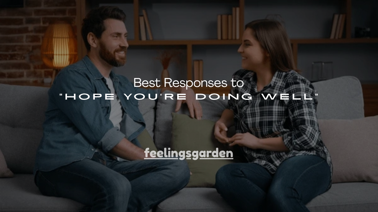 100+ Best Responses to “Hope You’re Doing Well”