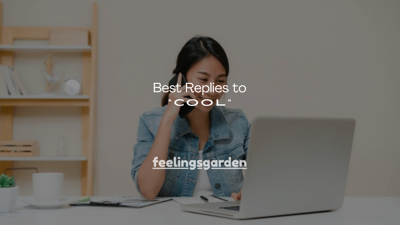 100+ Best Replies to “Cool”