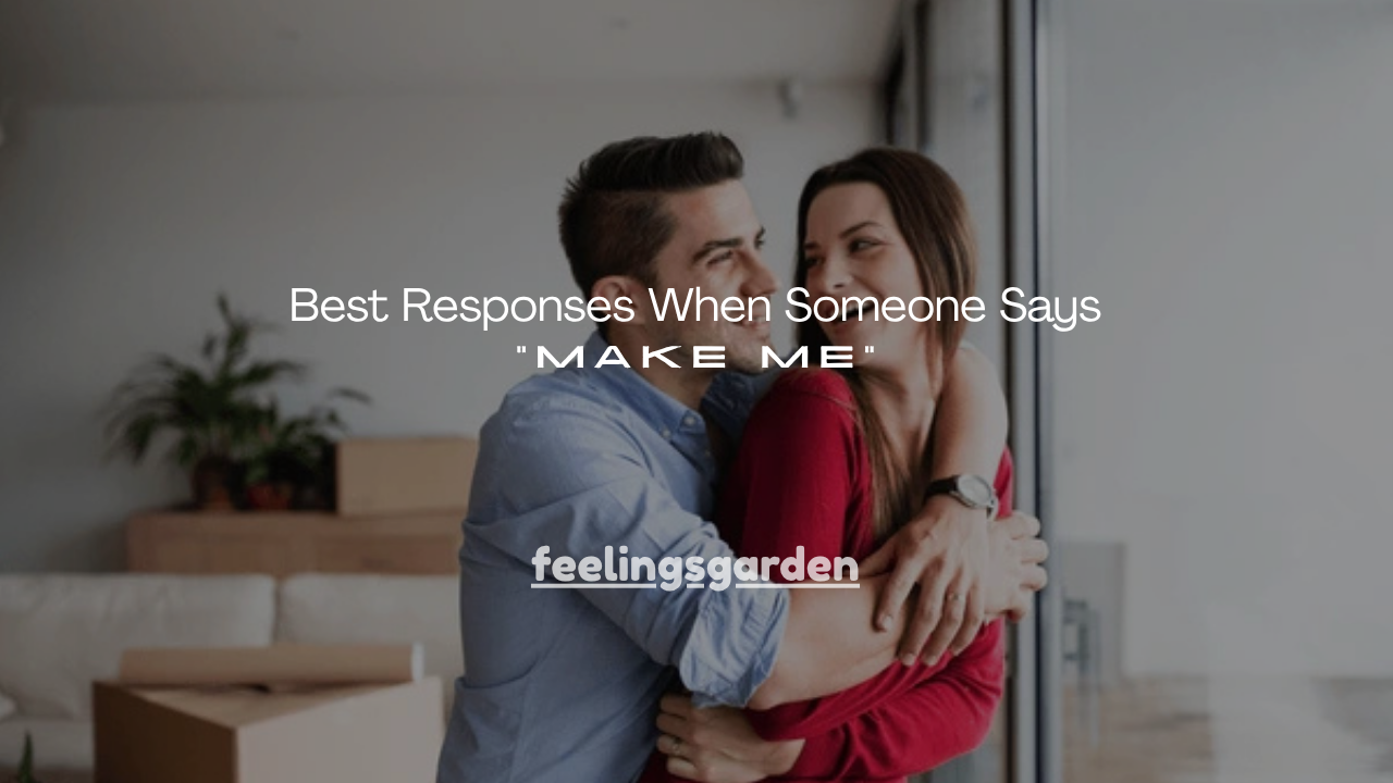 140+ Best Responses When Someone Says “Make Me”