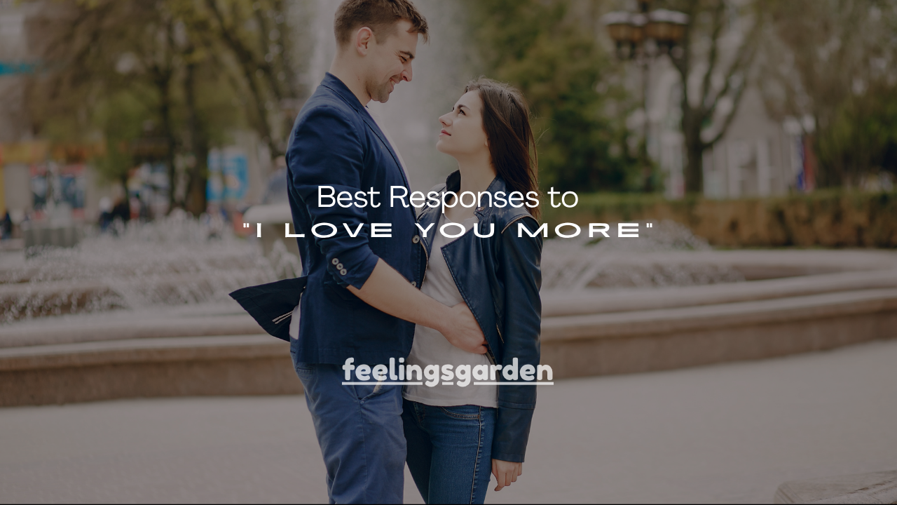 100+ Best Responses to “I Love You More”