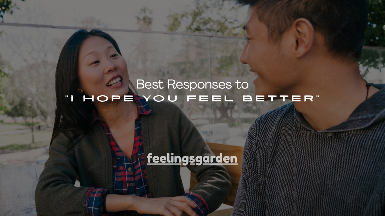 160+Best Responses to "I Hope You Feel Better"