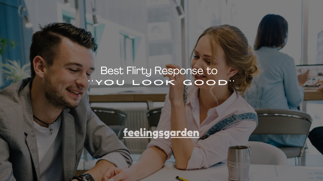 140+ Best Flirty Response to You Look Good