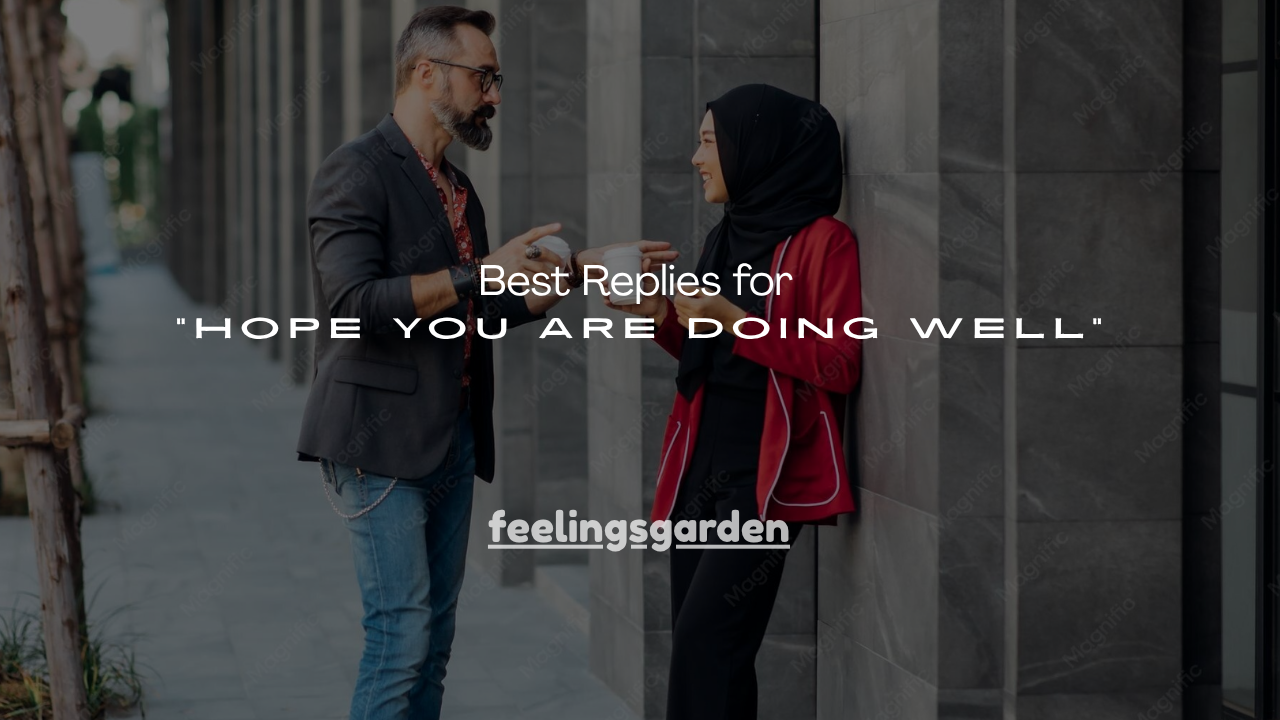 190+ Best Replies for “Hope You Are Doing Well”
