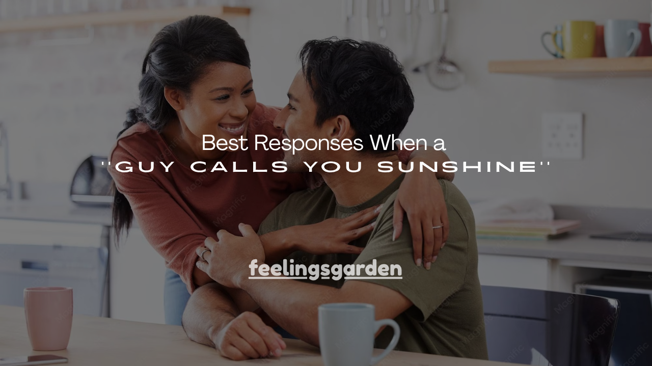 160+ Best Responses When a Guy Calls You Sunshine