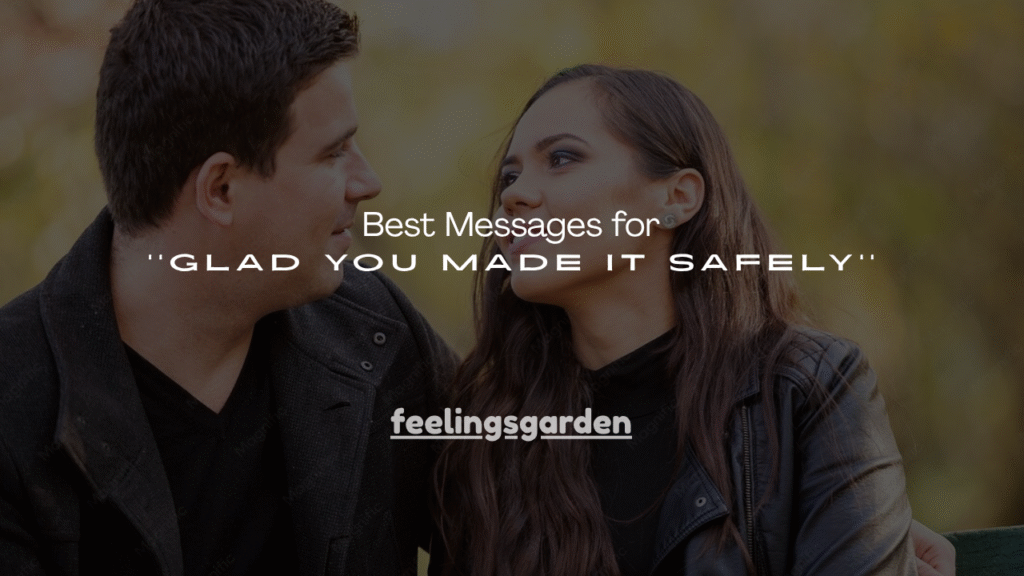 100+ Best Messages for ''Glad You Made It Safely''