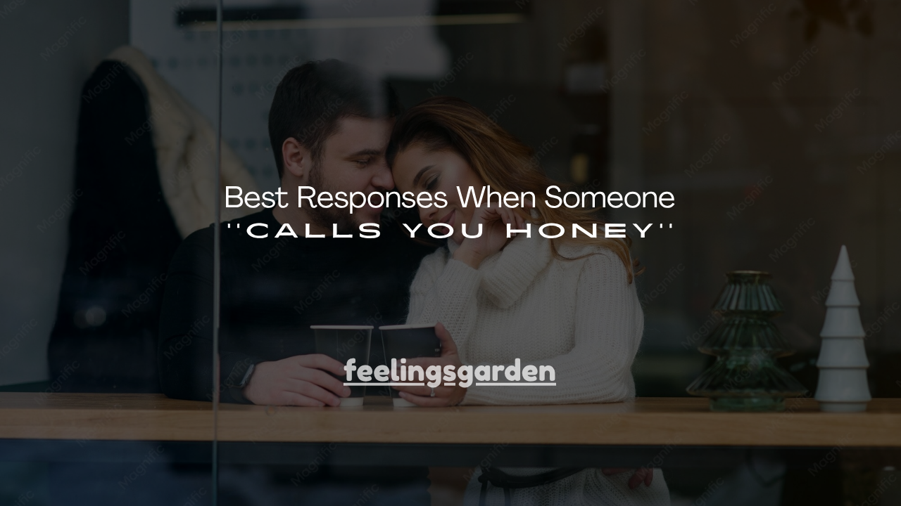 170+ Best Responses When Someone Calls You Honey