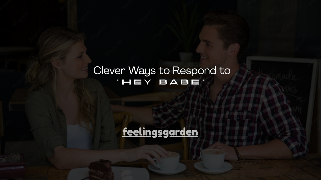 130+ Clever Ways to Respond to "Hey Babe"