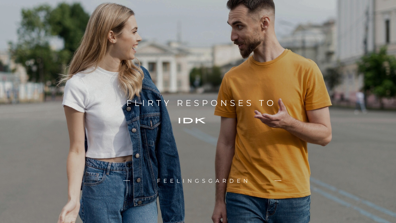 120+ Flirty Responses to IDK