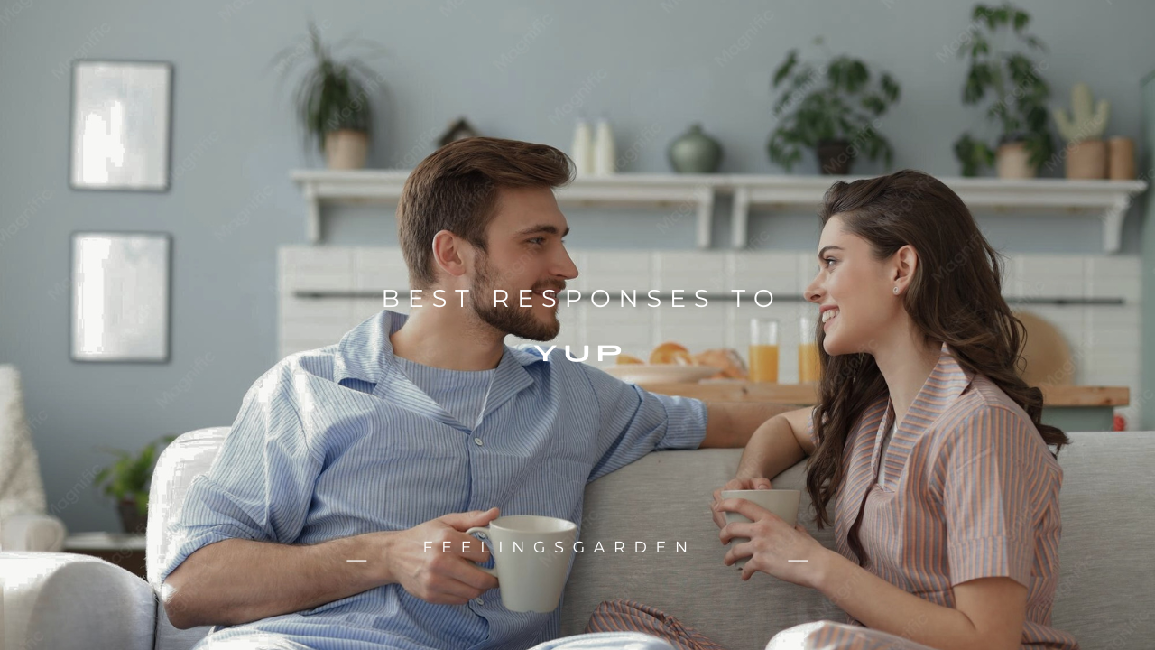 100+ Best Responses to "Yup"