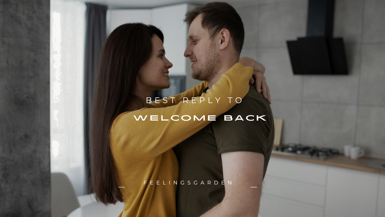 150+ Best Reply to ''Welcome Back''