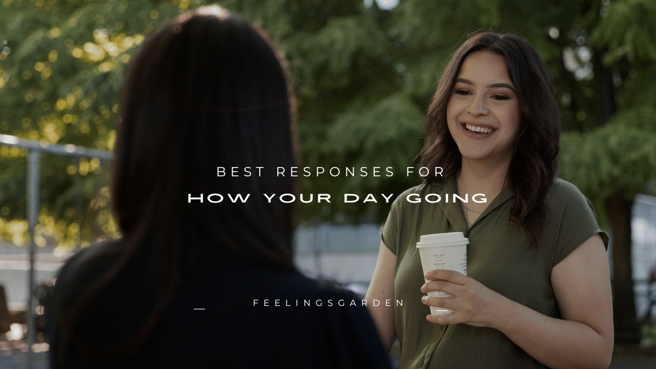 130+ Best Responses for How Your Day Going