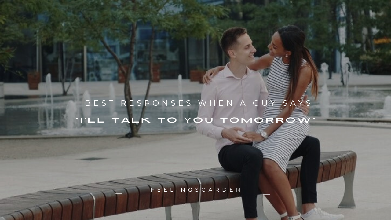 100+ Best Responses When a Guy Says "I'll Talk to You Tomorrow"